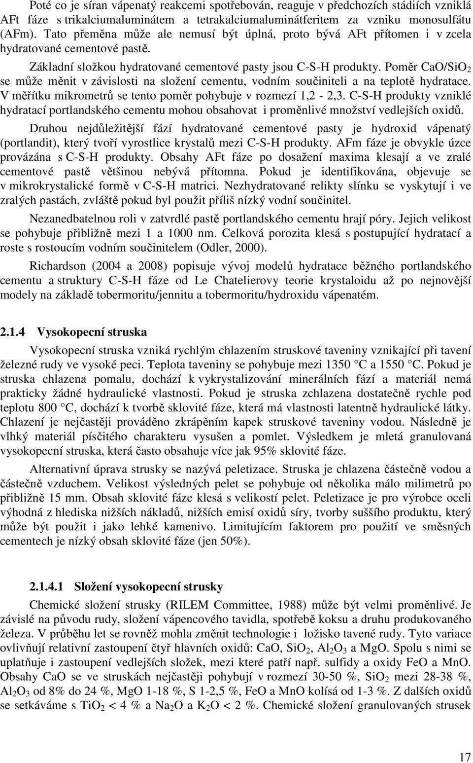 Poměr CaO/SiO 2 se může měnit v závislosti na složení cementu, vodním součiniteli a na teplotě hydratace. V měřítku mikrometrů se tento poměr pohybuje v rozmezí 1,2-2,3.