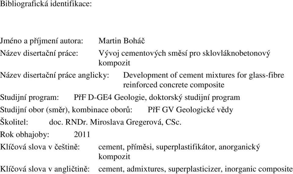 sklovláknobetonový kompozit Development of cement mixtures for glass-fibre reinforced concrete composite PřF D-GE4 Geologie, doktorský studijní program