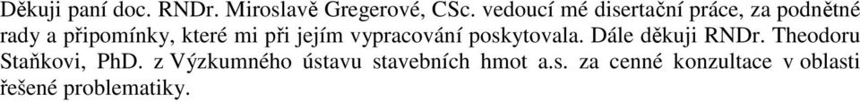 při jejím vypracování poskytovala. Dále děkuji RNDr.