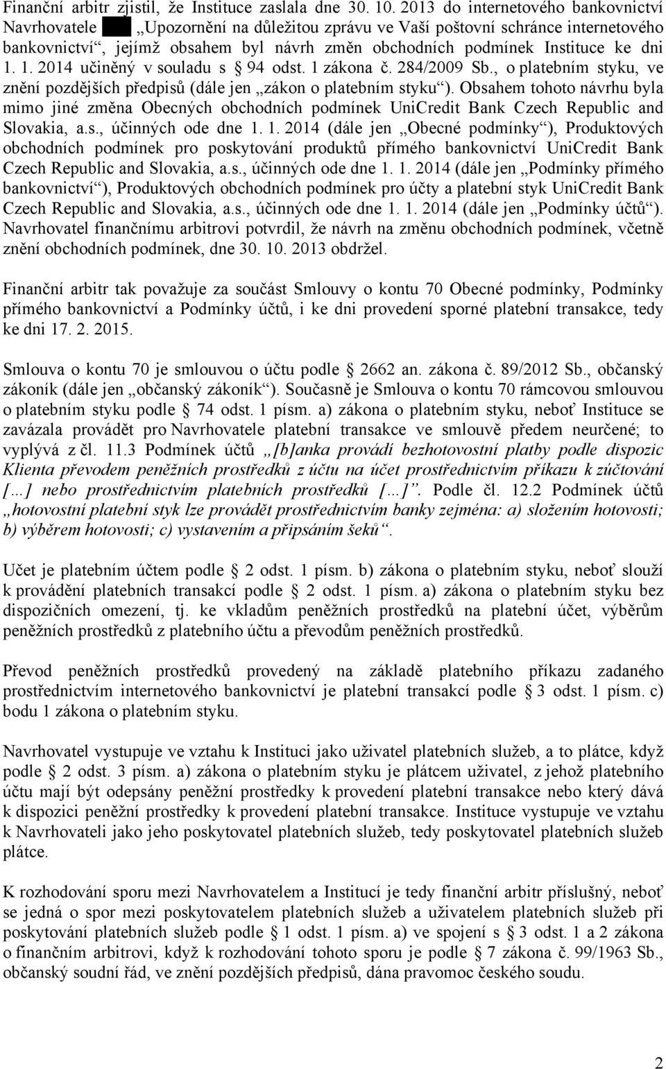 dni 1. 1. 2014 učiněný v souladu s 94 odst. 1 zákona č. 284/2009 Sb., o platebním styku, ve znění pozdějších předpisů (dále jen zákon o platebním styku ).