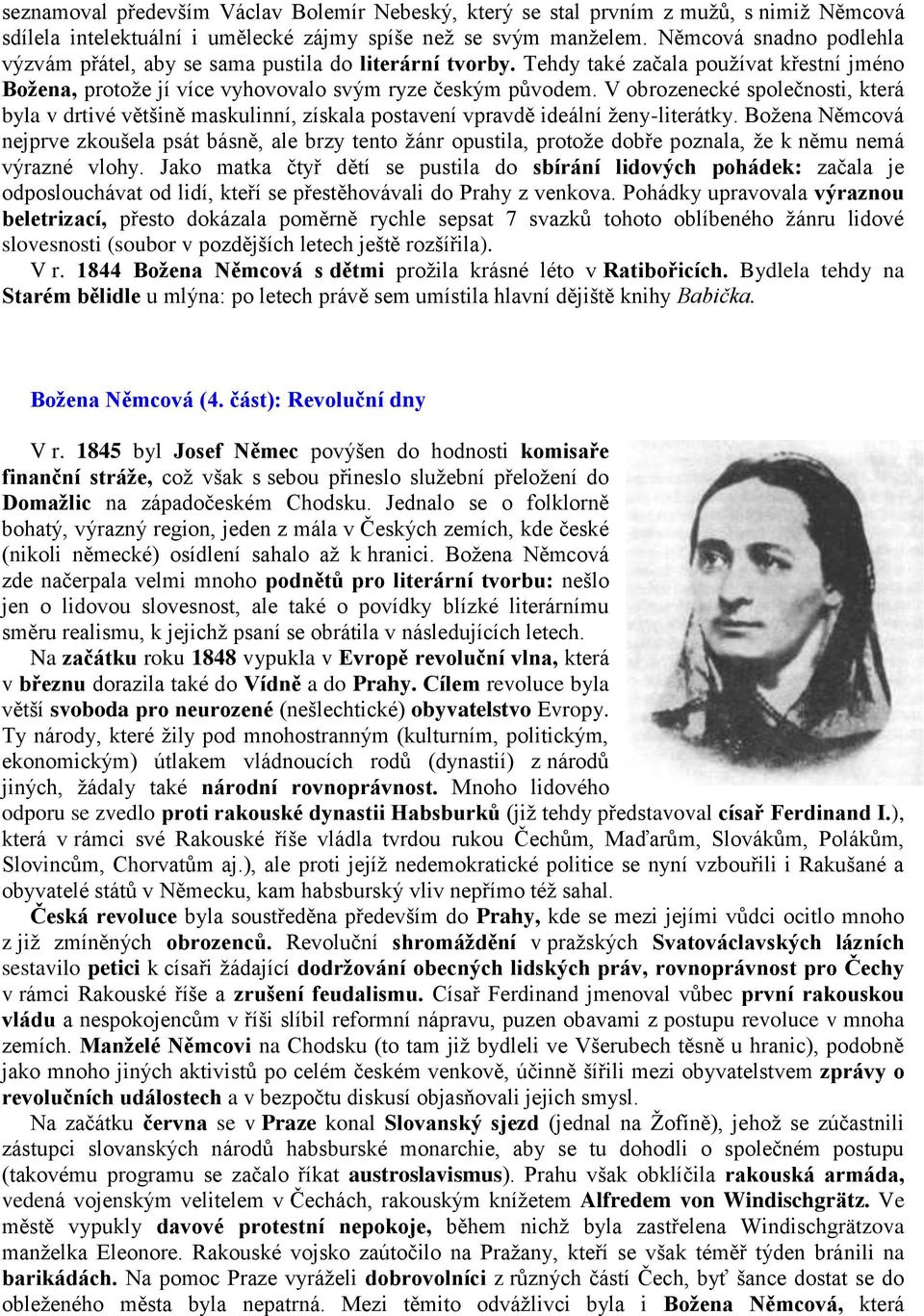 V obrozenecké společnosti, která byla v drtivé většině maskulinní, získala postavení vpravdě ideální ženy-literátky.