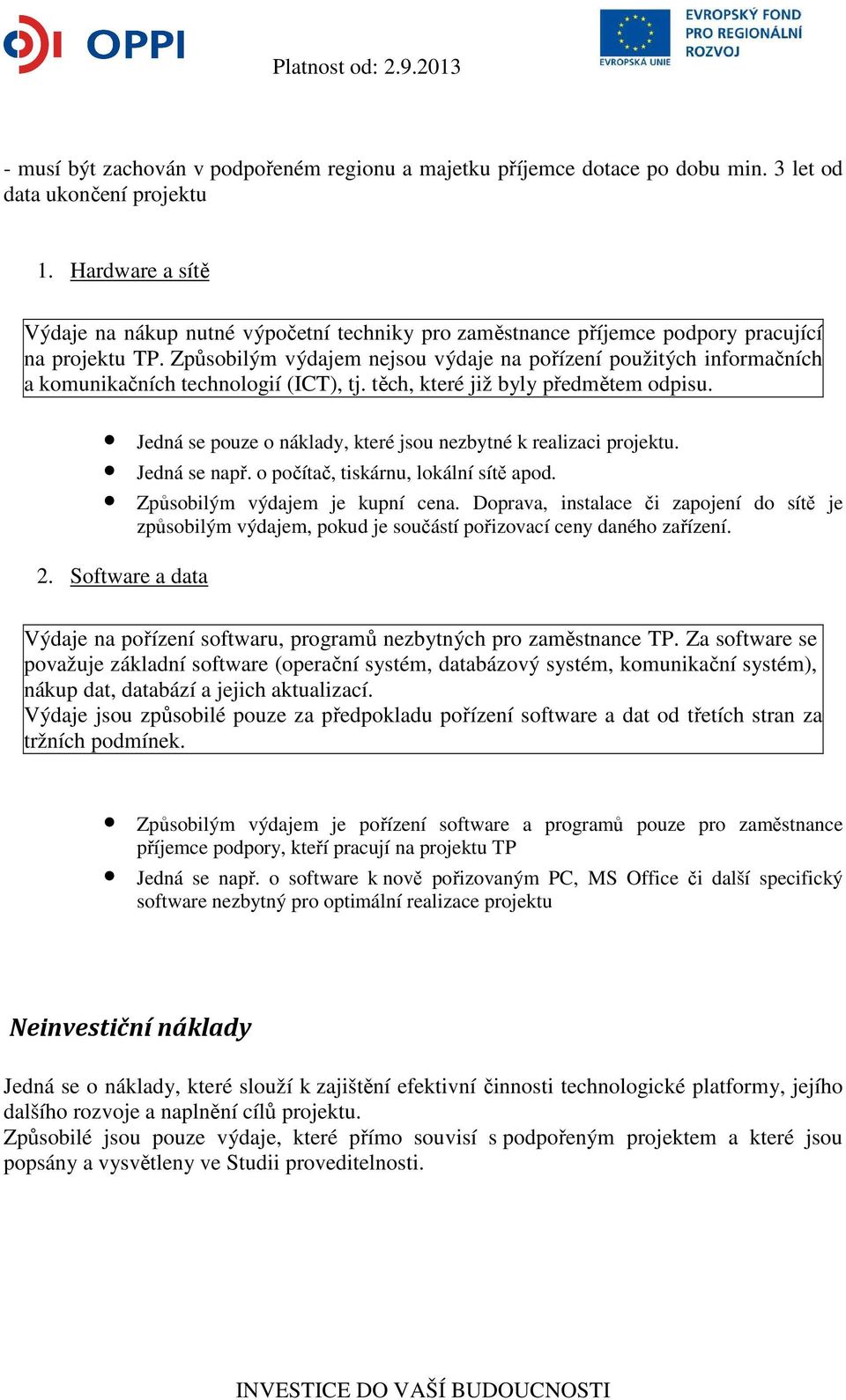 Způsobilým výdajem nejsou výdaje na pořízení použitých informačních a komunikačních technologií (ICT), tj. těch, které již byly předmětem odpisu.