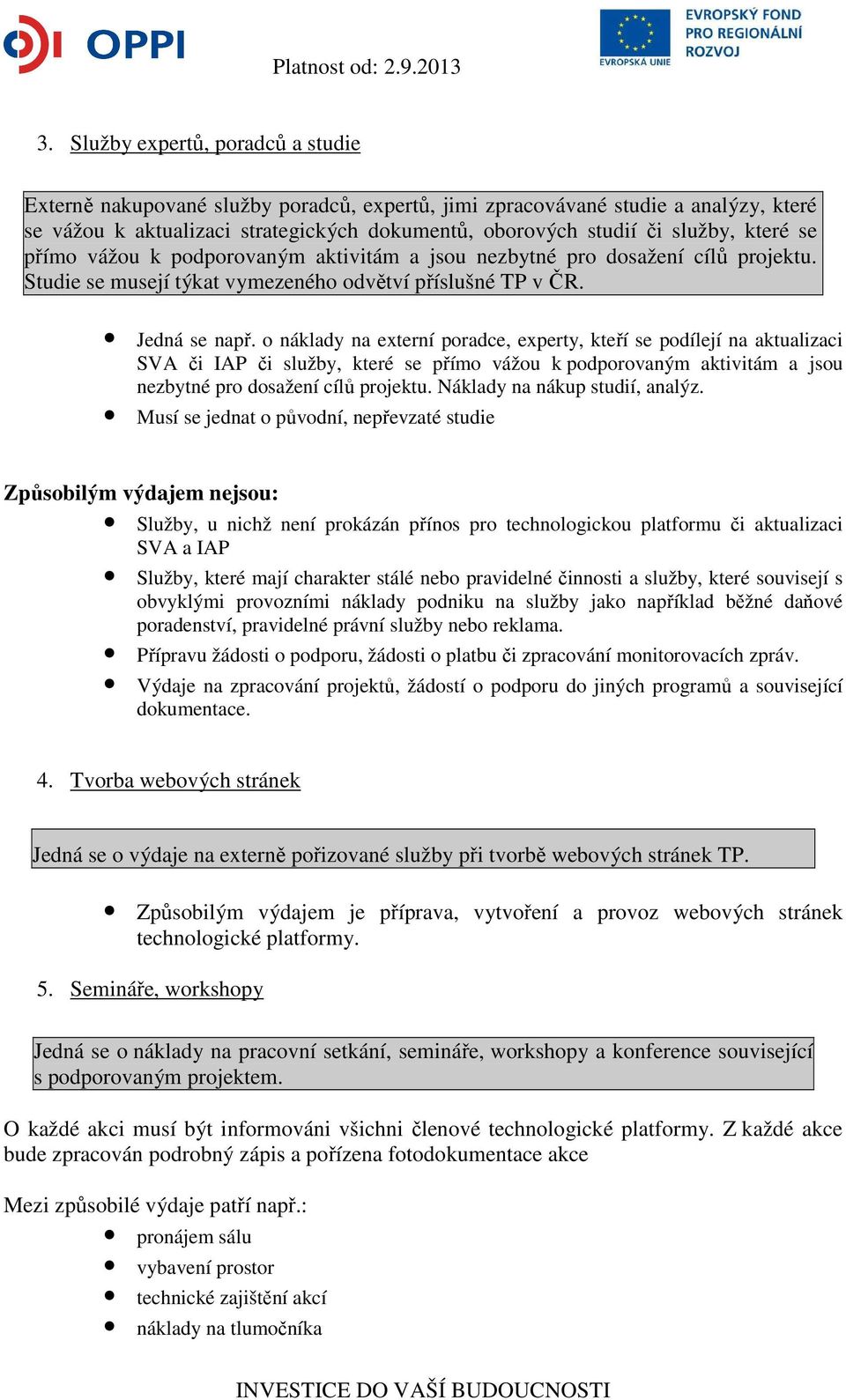 o náklady na externí poradce, experty, kteří se podílejí na aktualizaci SVA či IAP či služby, které se přímo vážou k podporovaným aktivitám a jsou nezbytné pro dosažení cílů projektu.