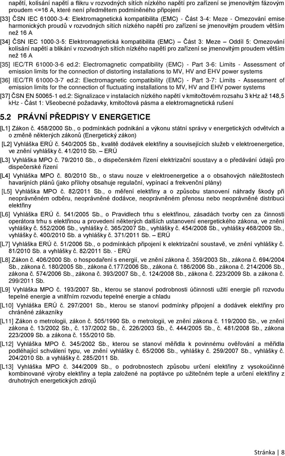 1000-3-5: Elektromagnetická kompatibilita (EMC) Část 3: Meze Oddíl 5: Omezování kolísání napětí a blikání v rozvodných sítích nízkého napětí pro zařízení se jmenovitým proudem větším než 16 A [35]