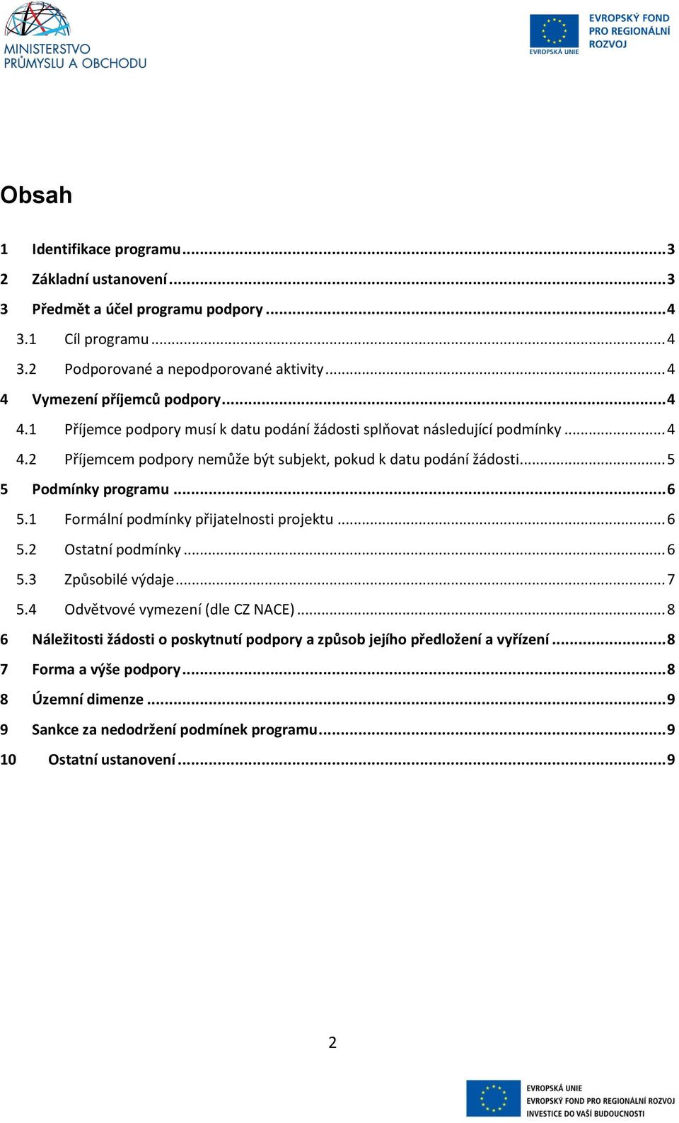 .. 5 5 Podmínky programu... 6 5.1 Formální podmínky přijatelnosti projektu... 6 5.2 Ostatní podmínky... 6 5.3 Způsobilé výdaje... 7 5.4 Odvětvové vymezení (dle CZ NACE).