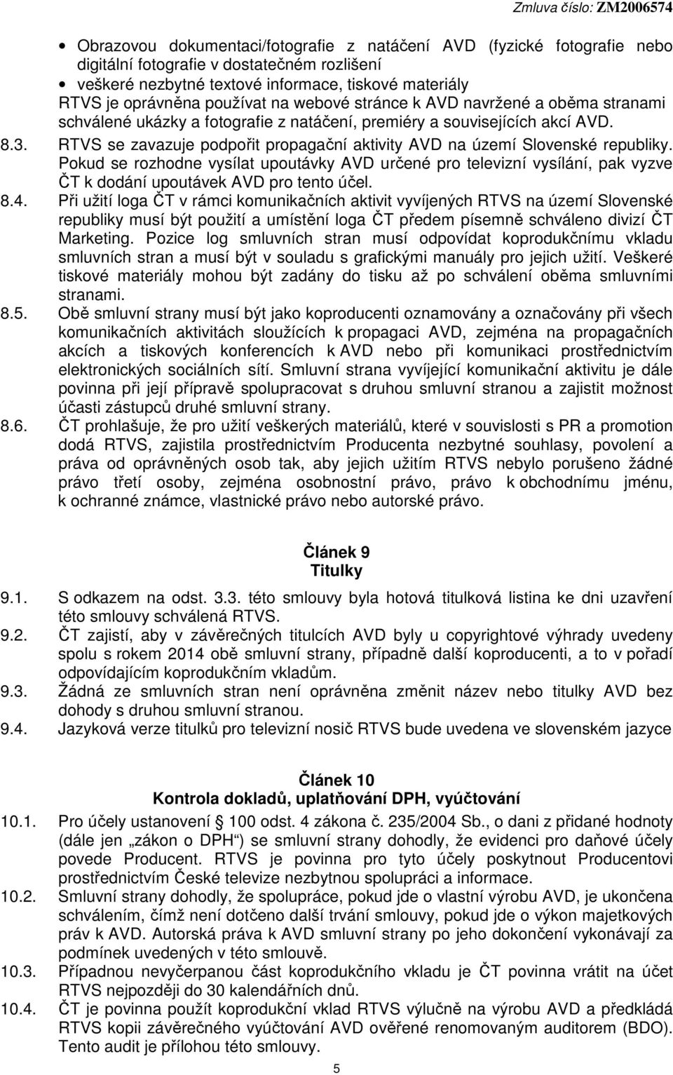 RTVS se zavazuje podpořit propagační aktivity AVD na území Slovenské republiky.