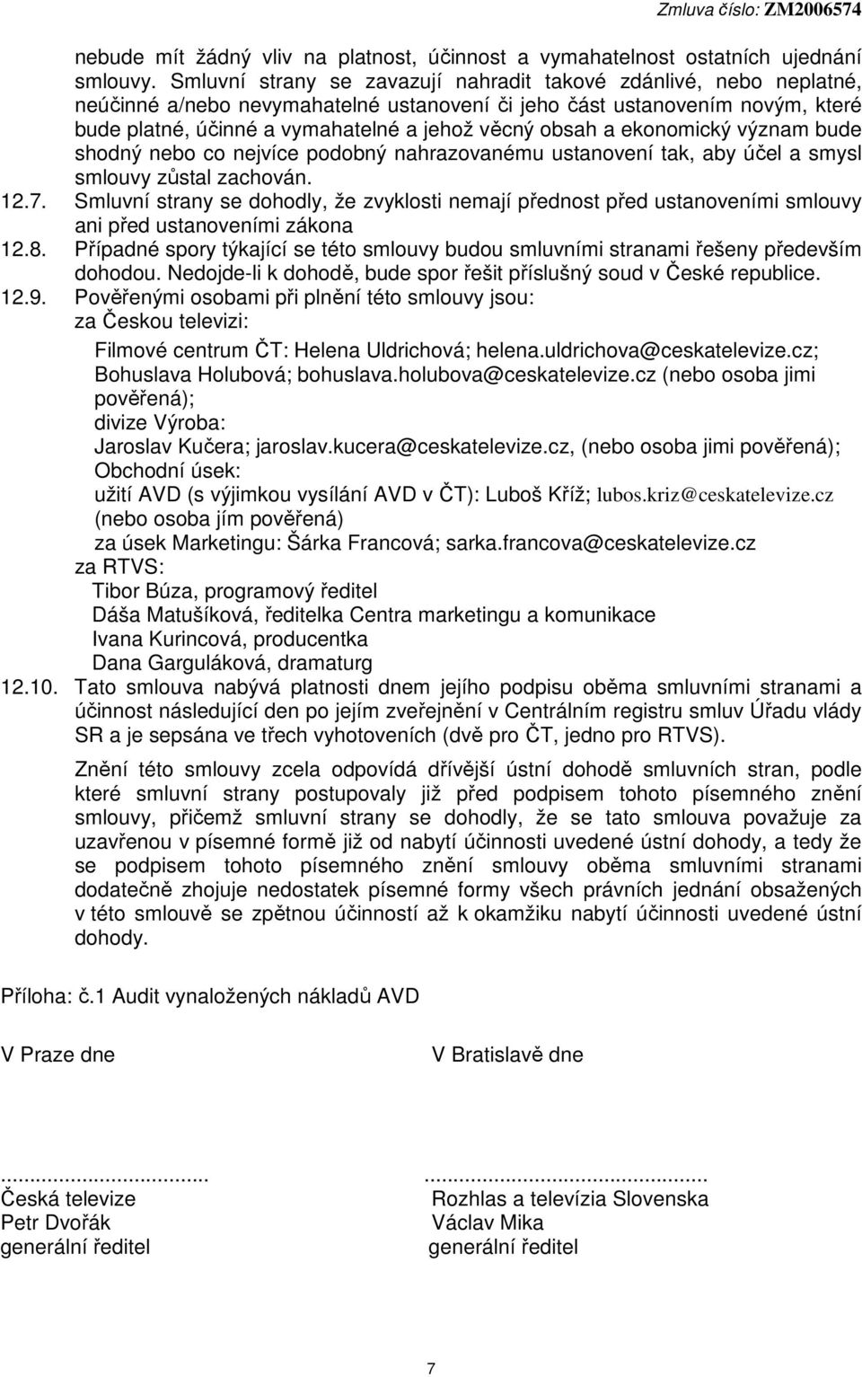 obsah a ekonomický význam bude shodný nebo co nejvíce podobný nahrazovanému ustanovení tak, aby účel a smysl smlouvy zůstal zachován. 12.7.