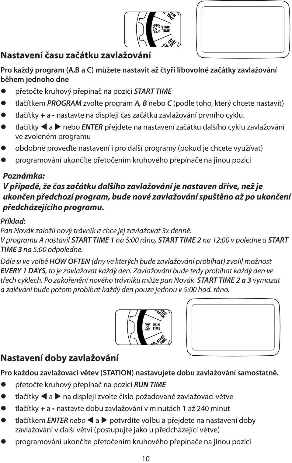 z tlačítky a nebo ENTER přejdete na nastavení začátku dalšího cyklu zavlažování ve zvoleném programu z obdobně proveďte nastavení i pro další programy (pokud je chcete využívat) z programování