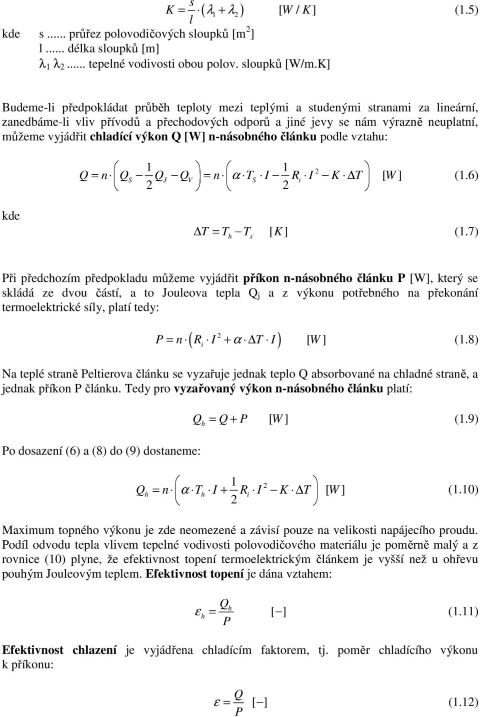 výkon Q [W] n-násobného článku podle vztahu: 1 1 α Q = n QS QJ QV = n TS I Ri I K T W [ ] (1.6) kde T = T T [ K] (1.