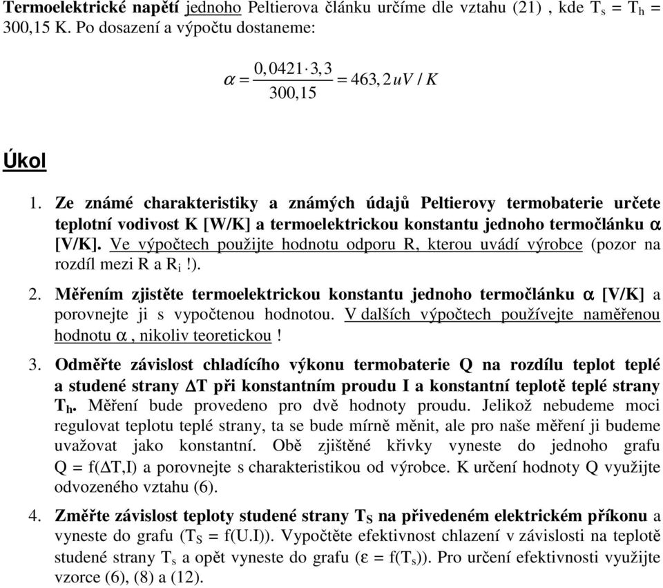 Ve výpočtech použijte hodnotu odporu R, kterou uvádí výrobce (pozor na rozdíl mezi R a R i!).