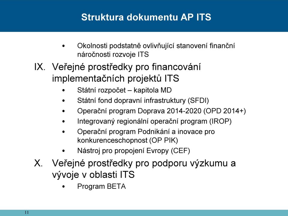 (SFDI) Operační program Doprava 2014-2020 (OPD 2014+) Integrovaný regionální operační program (IROP) Operační program Podnikání a