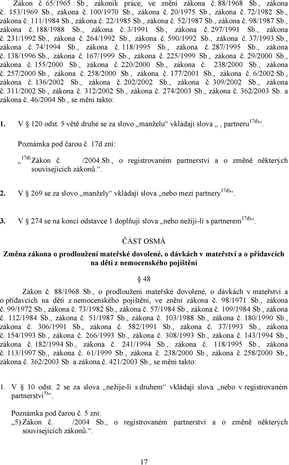 , zákona č. 74/1994 Sb., zákona č. 118/1995 Sb., zákona č. 287/1995 Sb., zákona č. 138/1996 Sb., zákona č. 167/1999 Sb., zákona č. 225/1999 Sb., zákona č. 29/2000 Sb., zákona č. 155/2000 Sb.