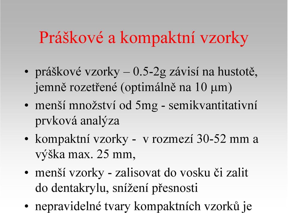 semikvantitativní prvková analýza kompaktní vzorky - v rozmezí 30-52 mm a výška max.