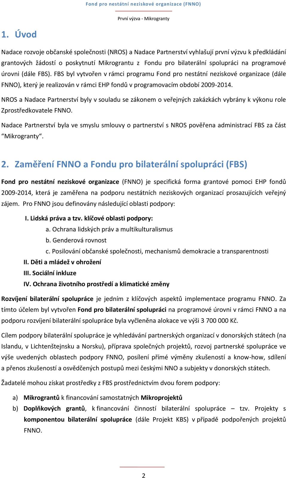 NROS a Nadace Partnerství byly v souladu se zákonem o veřejných zakázkách vybrány k výkonu role Zprostředkovatele FNNO.