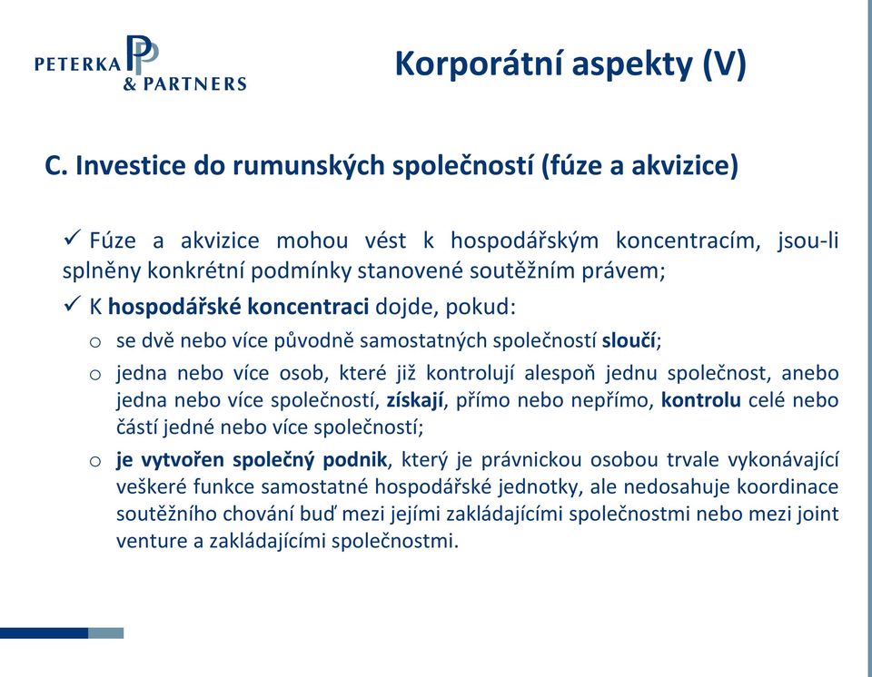 koncentraci dojde, pokud: o se dvě nebo více původně samostatných společností sloučí; o jedna nebo více osob, které již kontrolují alespoň jednu společnost, anebo jedna nebo více