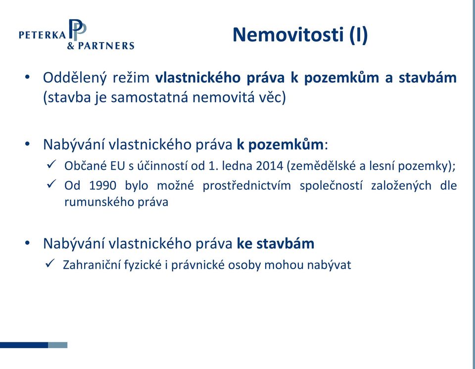 ledna 2014 (zemědělské a lesní pozemky); Od 1990 bylo možné prostřednictvím společností