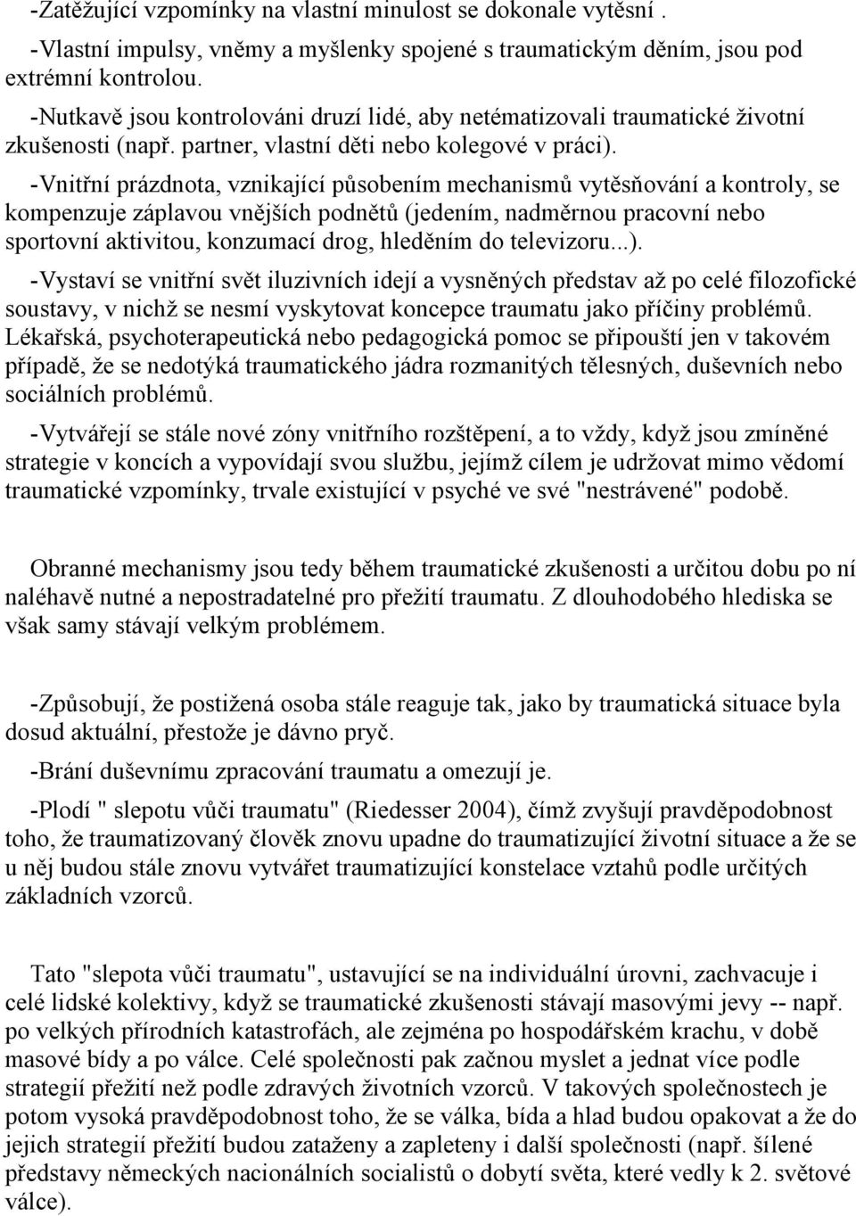 - -Brání duševnímu zpracování traumatu a omezují je.