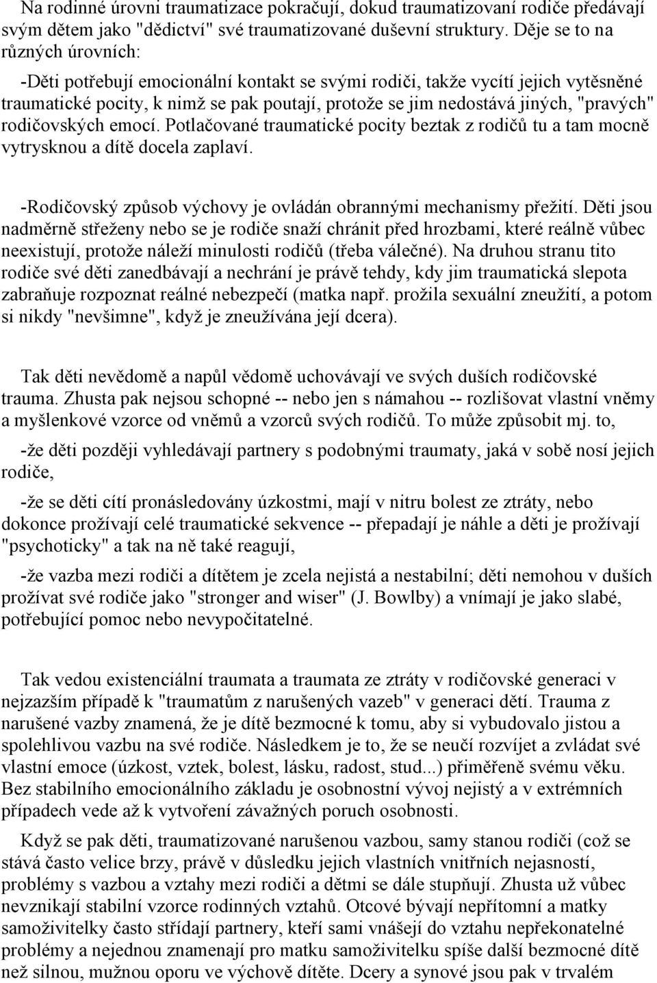 Zhusta pak nejsou schopné -- nebo jen s námahou -- - - dokonce prožívají celé traumatické sekvence --