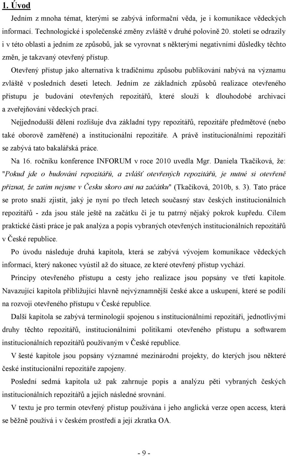 Otevřený přístup jako alternativa k tradičnímu způsobu publikování nabývá na významu zvláště v posledních deseti letech.