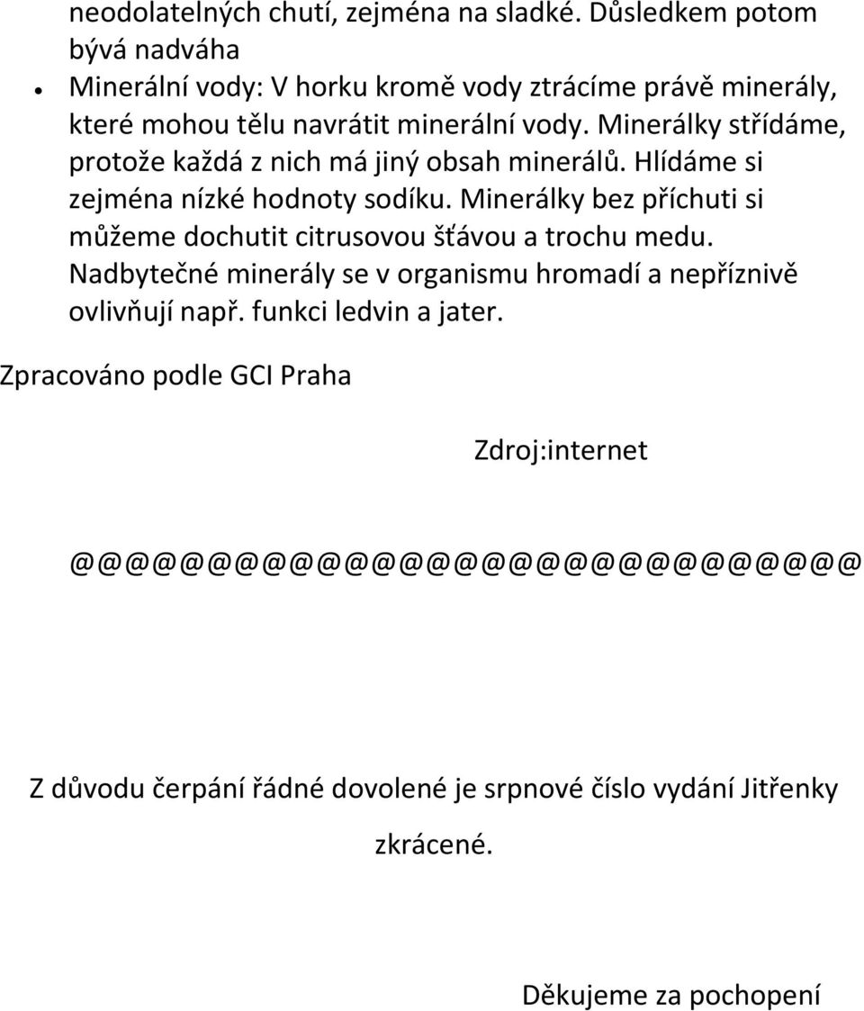 Minerálky střídáme, protože každá z nich má jiný obsah minerálů. Hlídáme si zejména nízké hodnoty sodíku.