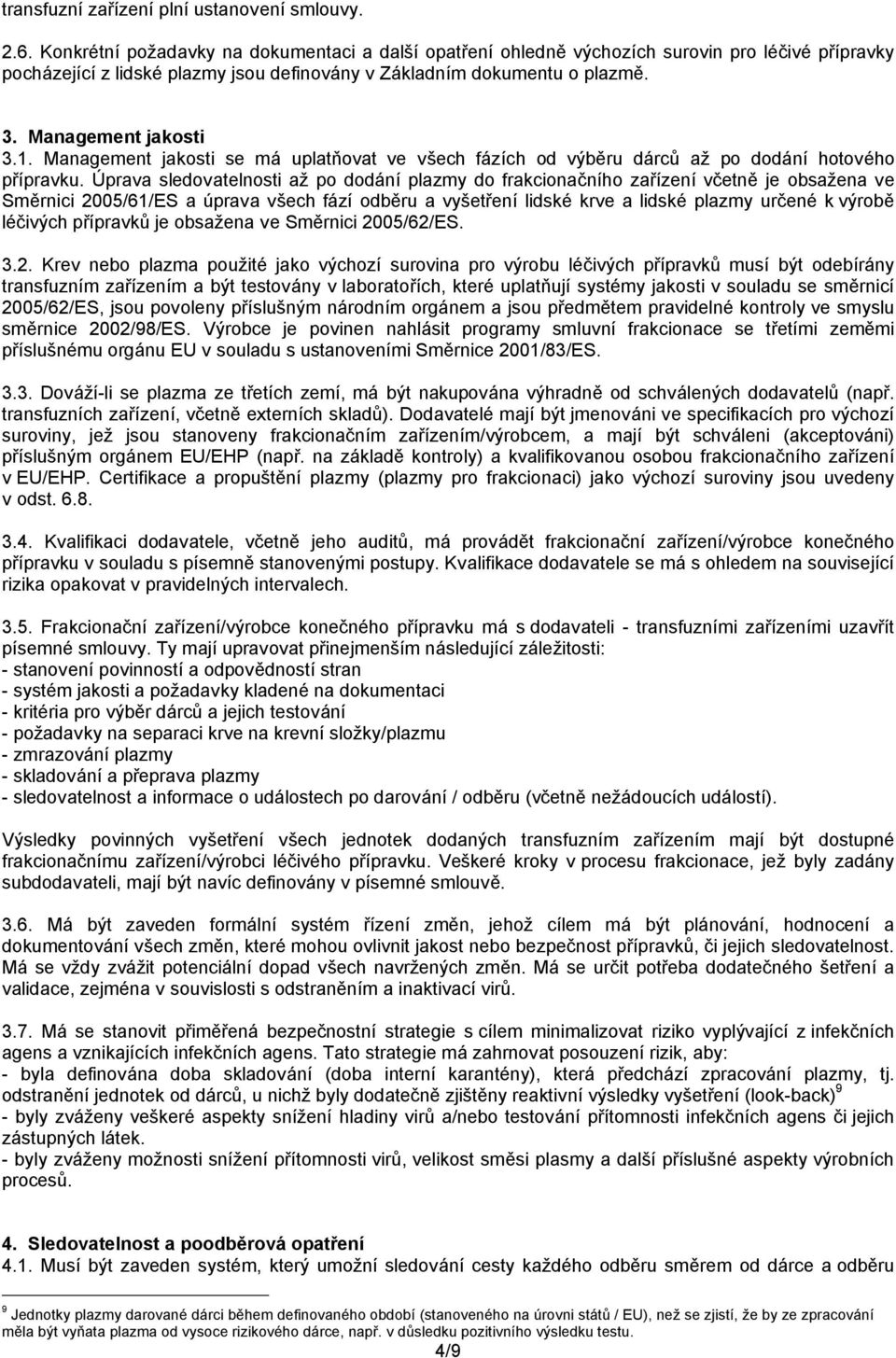 1. Management jakosti se má uplatňovat ve všech fázích od výběru dárců až po dodání hotového přípravku.