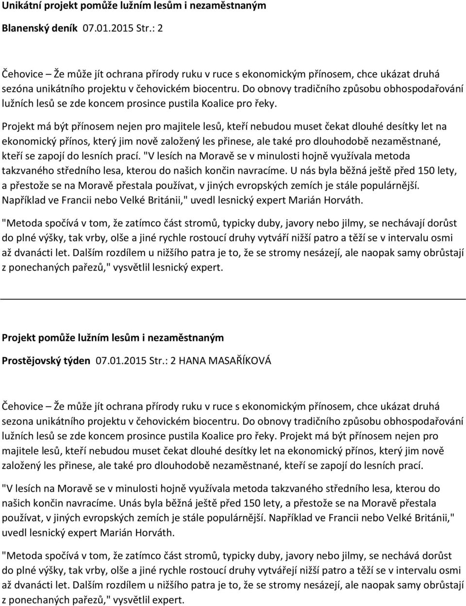 Do obnovy tradičního způsobu obhospodařování lužních lesů se zde koncem prosince pustila Koalice pro řeky.