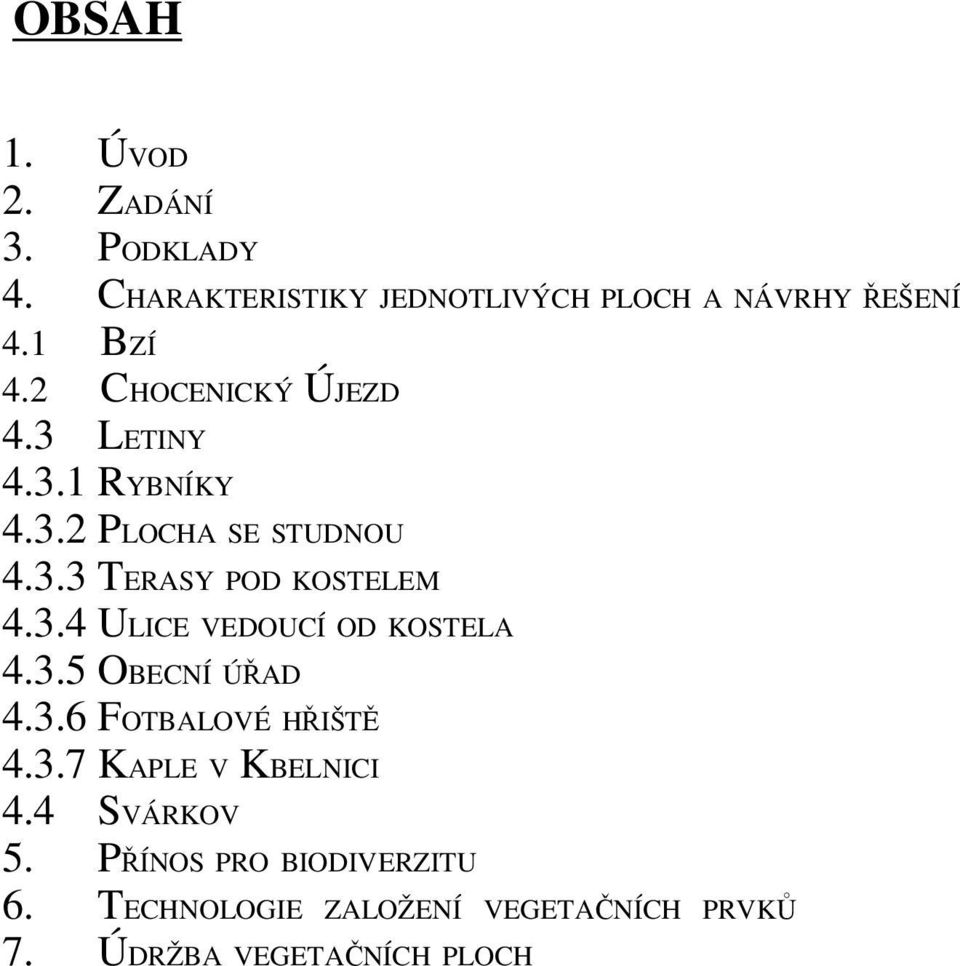 3.5 OBECNÍ ÚŘAD 4.3.6 FOTBALOVÉ HŘIŠTĚ 4.3.7 KAPLE V KBELNICI 4.4 SVÁRKOV 5.