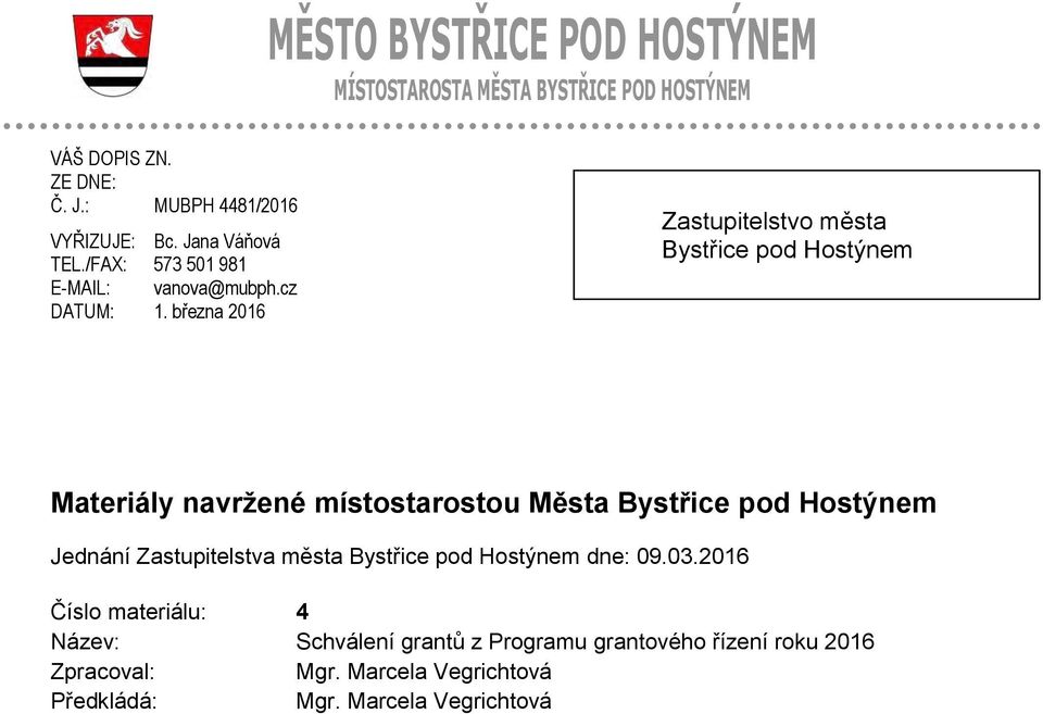 března Zastupitelstvo města Bystřice pod Hostýnem Materiály navržené místostarostou Města Bystřice pod Hostýnem Jednání