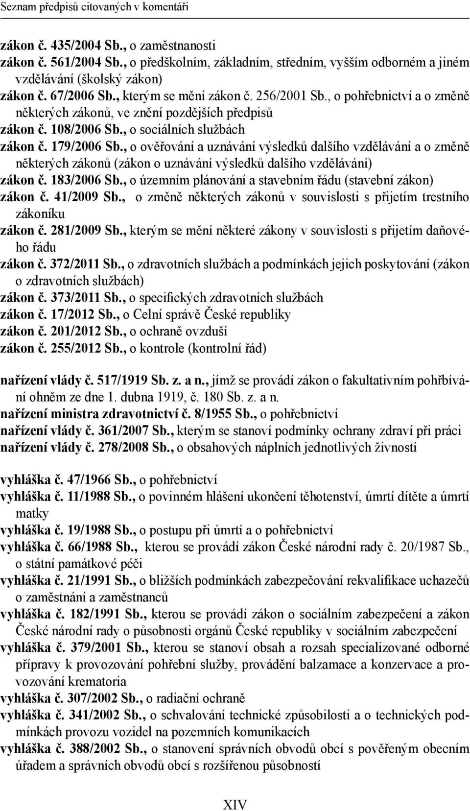 , o ověřování a uznávání výsledků dalšího vzdělávání a o změně některých zákonů (zákon o uznávání výsledků dalšího vzdělávání) zákon č. 183/2006 Sb.