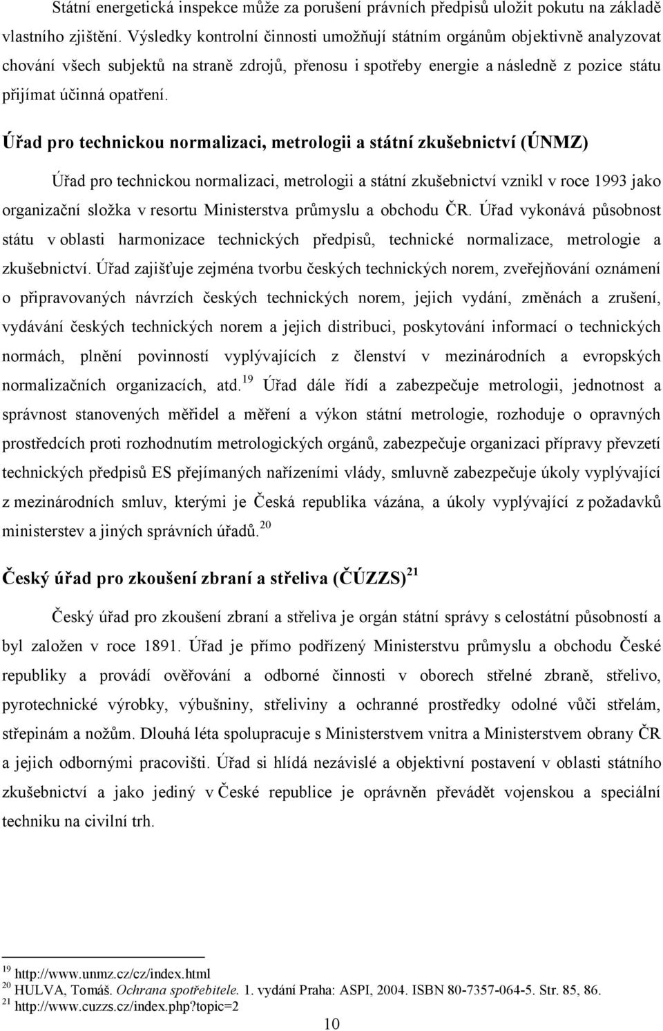 Úřad pro technickou normalizaci, metrologii a státní zkušebnictví (ÚNMZ) Úřad pro technickou normalizaci, metrologii a státní zkušebnictví vznikl v roce 1993 jako organizační složka v resortu