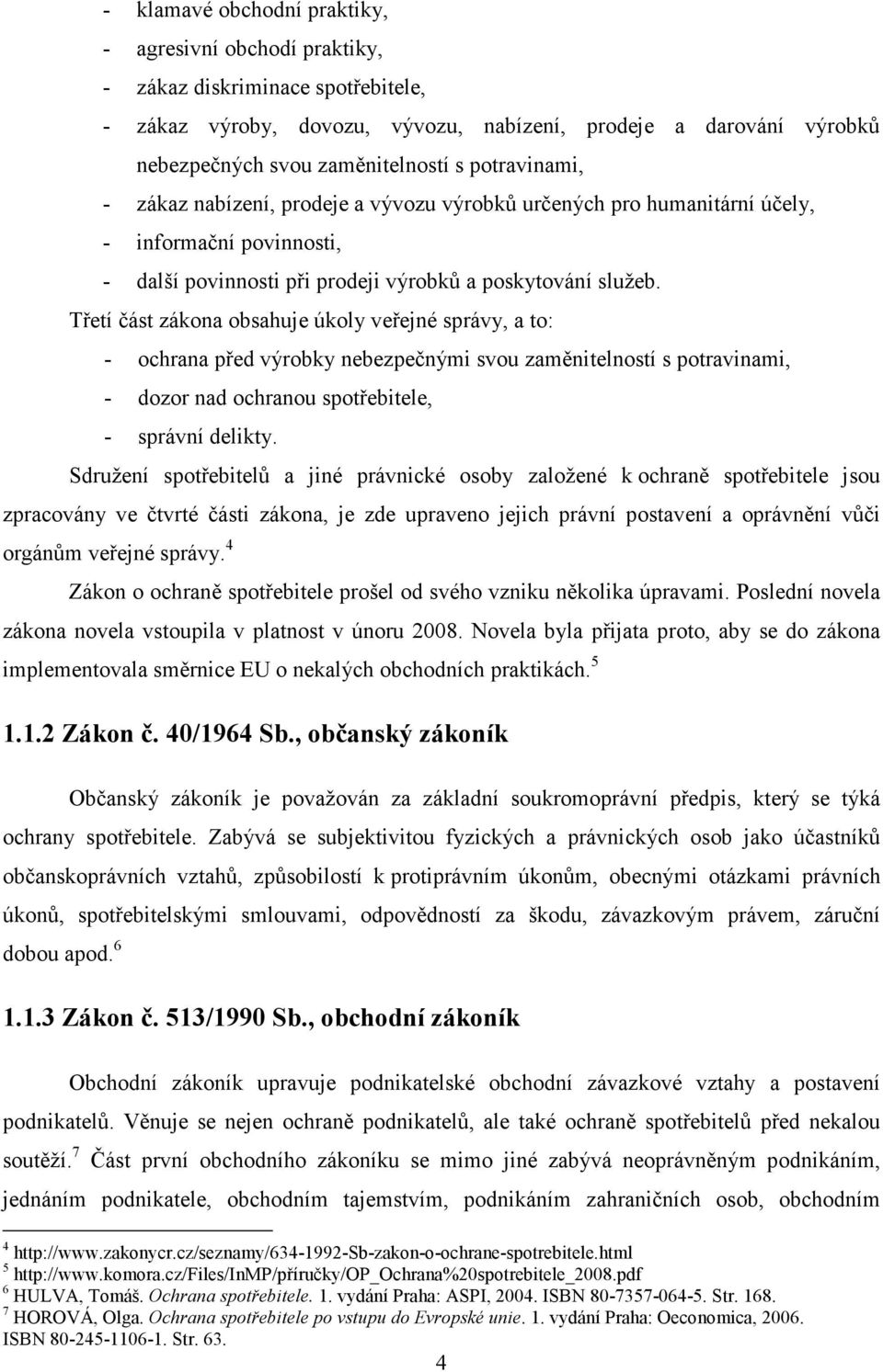 Třetí část zákona obsahuje úkoly veřejné správy, a to: - ochrana před výrobky nebezpečnými svou zaměnitelností s potravinami, - dozor nad ochranou spotřebitele, - správní delikty.