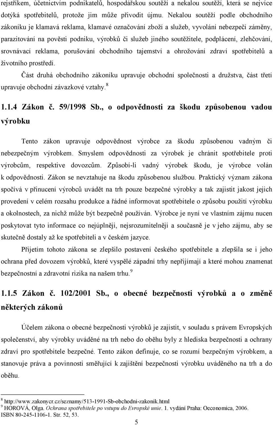 podplácení, zlehčování, srovnávací reklama, porušování obchodního tajemství a ohrožování zdraví spotřebitelů a životního prostředí.