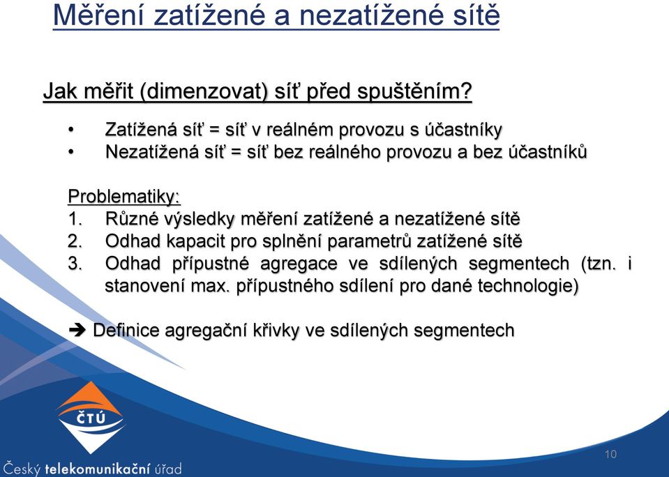 Problematiky: 1. Různé výsledky měření zatížené a nezatížené sítě 2.