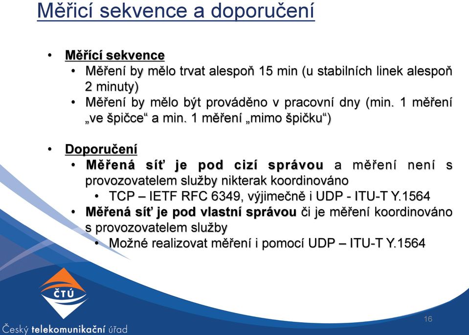 1 měření mimo špičku ) Doporučení Měřená síť je pod cizí správou a měření není s provozovatelem služby nikterak koordinováno