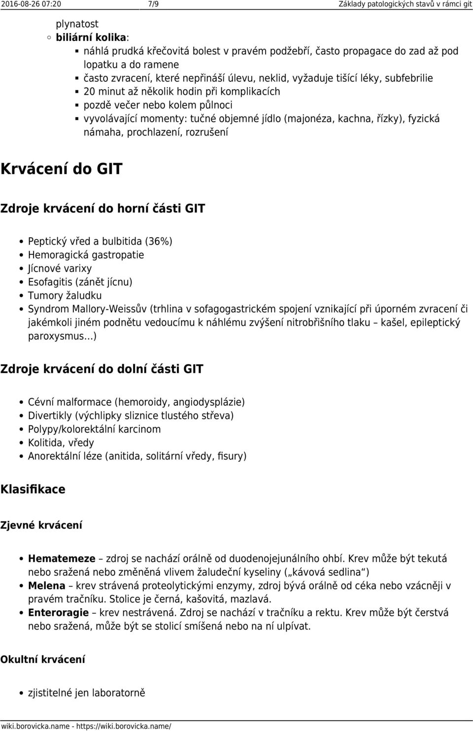 (majonéza, kachna, řízky), fyzická námaha, prochlazení, rozrušení Krvácení do GIT Zdroje krvácení do horní části GIT Peptický vřed a bulbitida (36%) Hemoragická gastropatie Jícnové varixy Esofagitis