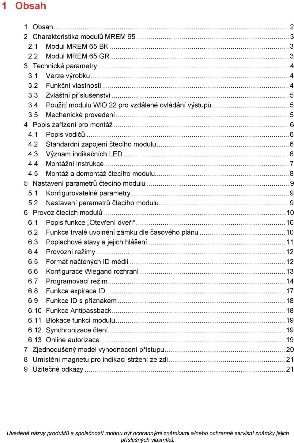 .. 6 4.4 Montážní instrukce... 7 4.5 Montáž a demontáž čtecího modulu... 8 5 Nastavení parametrů čtecího modulu... 9 5.1 Konfigurovatelné parametry... 9 5.2 Nastavení parametrů čtecího modulu.