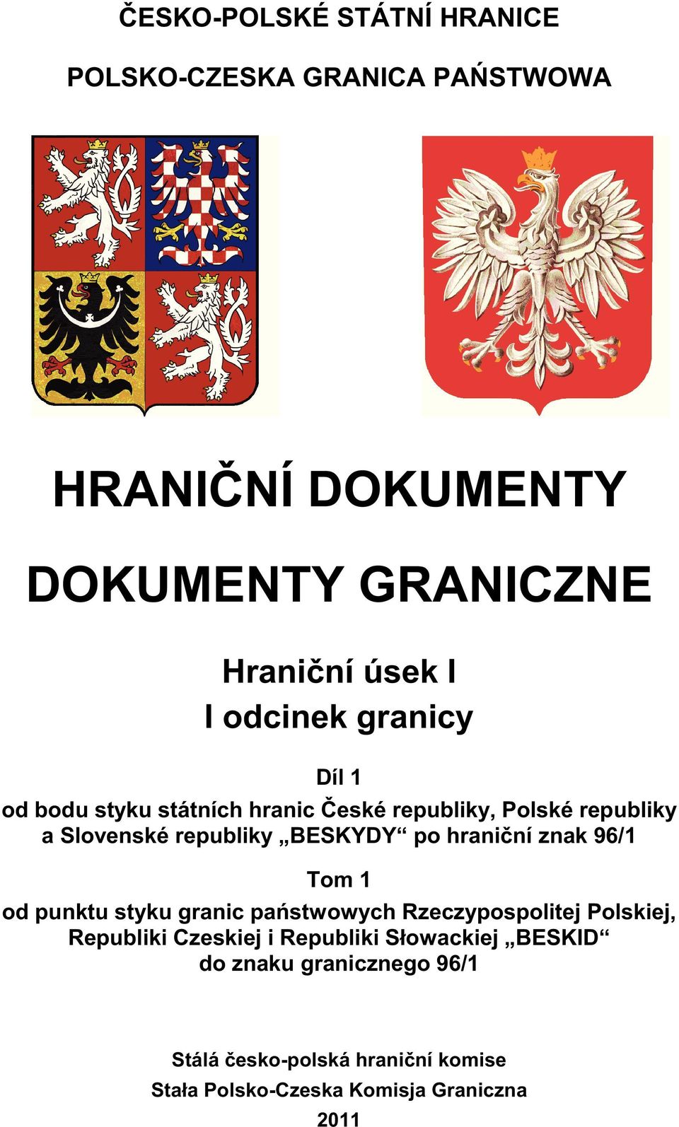 hrani ní znak 96/1 Tom 1 od punktu styku granic pa stwowych Rzeczypospolitej Polskiej, Republiki Czeskiej i Republiki