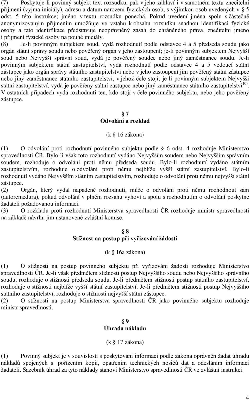 Pokud uvedení jména spolu s částečně anonymizovaným příjmením umožňuje ve vztahu k obsahu rozsudku snadnou identifikaci fyzické osoby a tato identifikace představuje neoprávněný zásah do chráněného