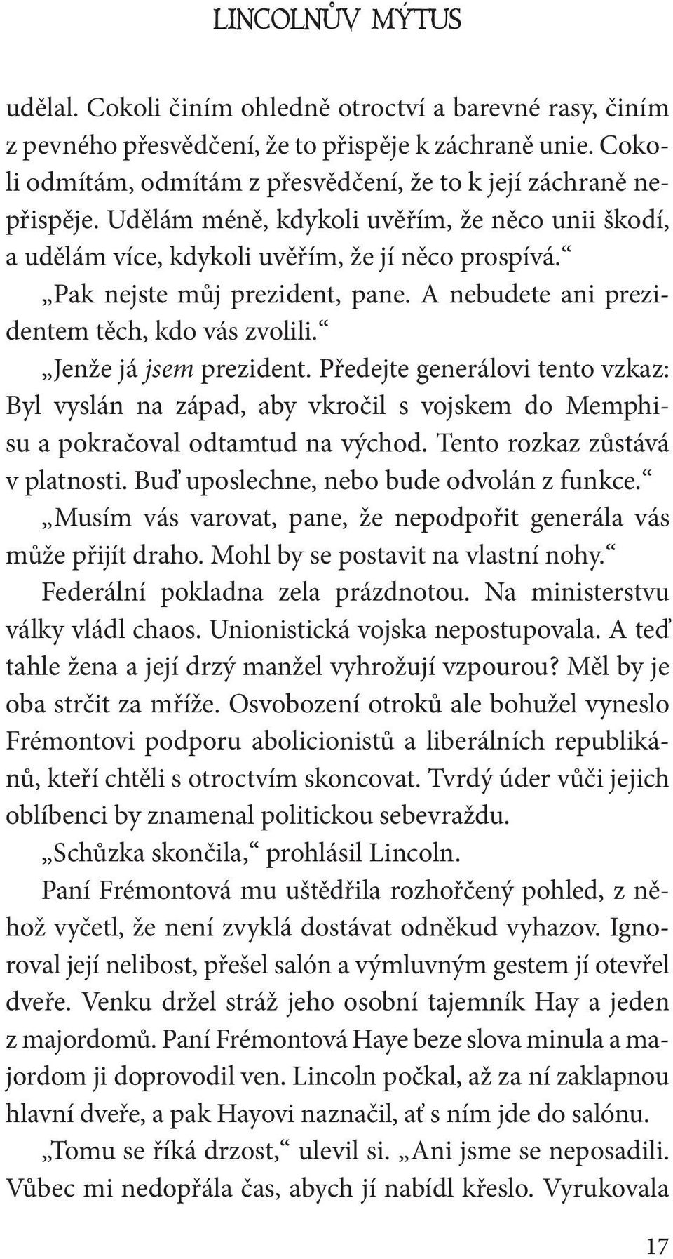 Pak nejste můj prezident, pane. A nebudete ani prezidentem těch, kdo vás zvolili. Jenže já jsem prezident.