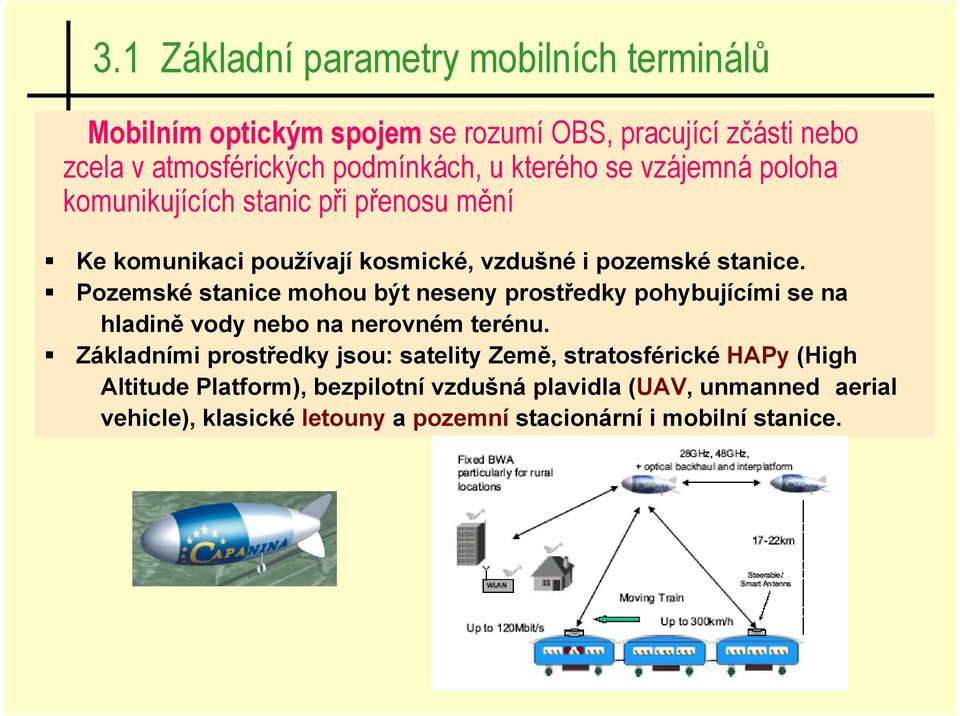 Pozemské stanice mohou být neseny prostředky pohybujícími se na hladině vody nebo na nerovném terénu.