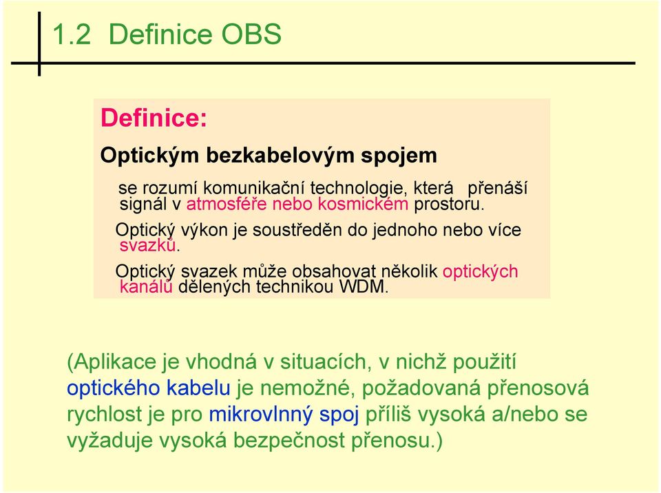 Optický svazek může obsahovat několik optických kanálů dělených technikou WDM.