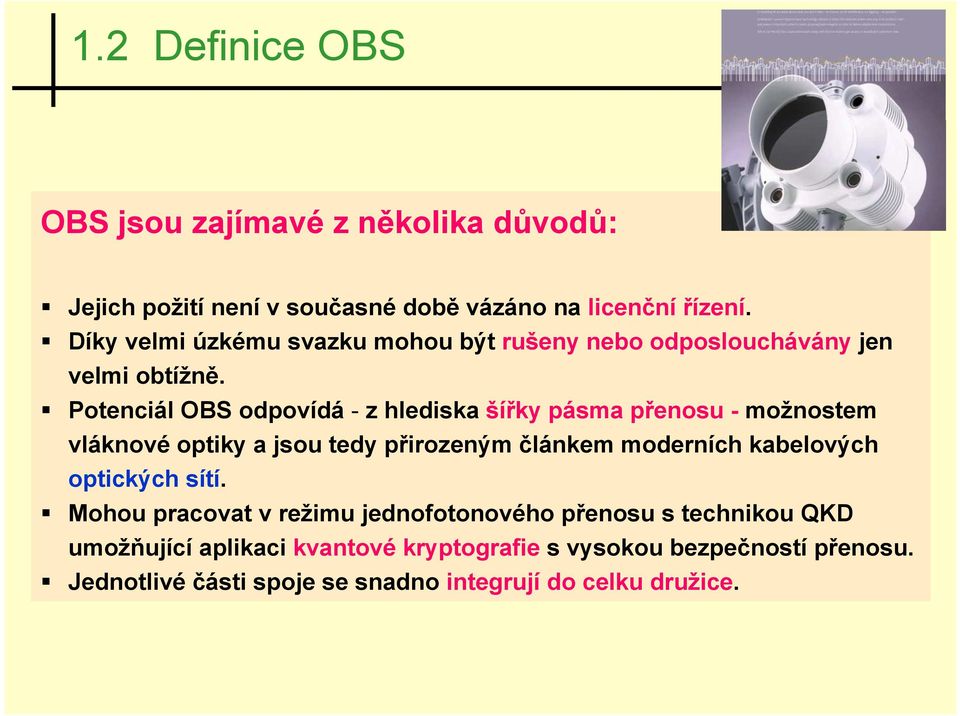 Potenciál OBS odpovídá - z hlediska šířky pásma přenosu - možnostem vláknové optiky a jsou tedy přirozeným článkem moderních kabelových