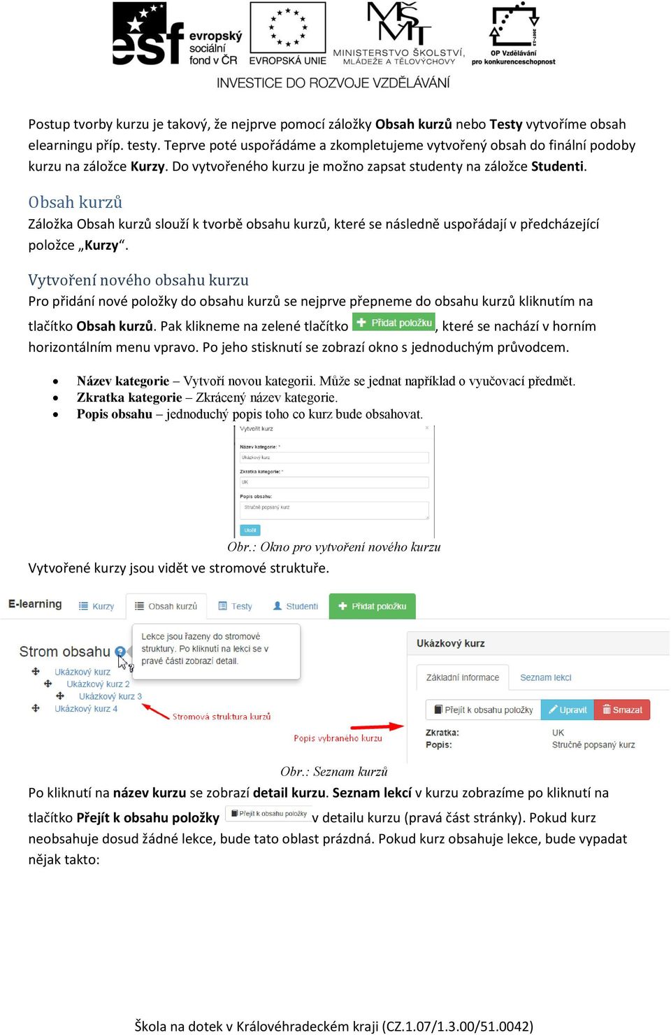 Obsah kurzů Záložka Obsah kurzů slouží k tvorbě obsahu kurzů, které se následně uspořádají v předcházející položce Kurzy.