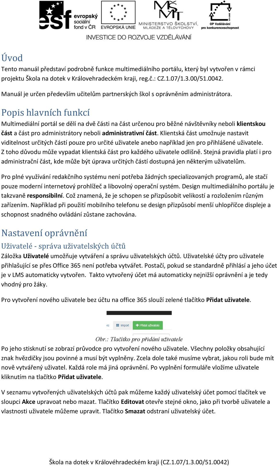 Popis hlavních funkcí Multimediální portál se dělí na dvě části na část určenou pro běžné návštěvníky neboli klientskou část a část pro administrátory neboli administrativní část.