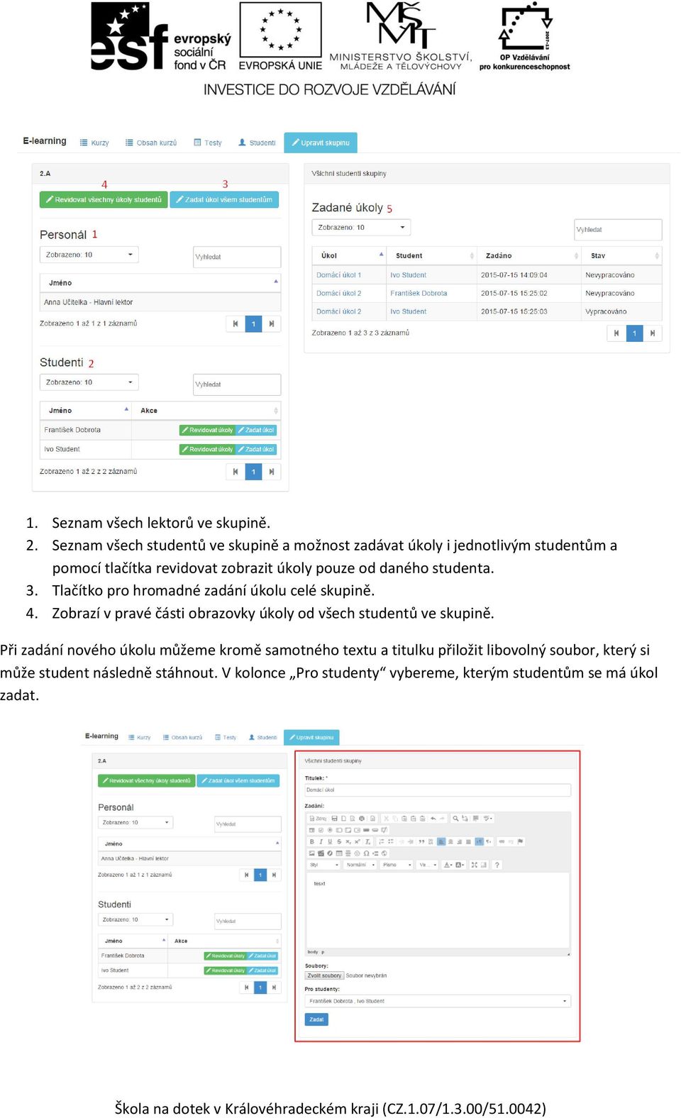 pouze od daného studenta. 3. Tlačítko pro hromadné zadání úkolu celé skupině. 4.