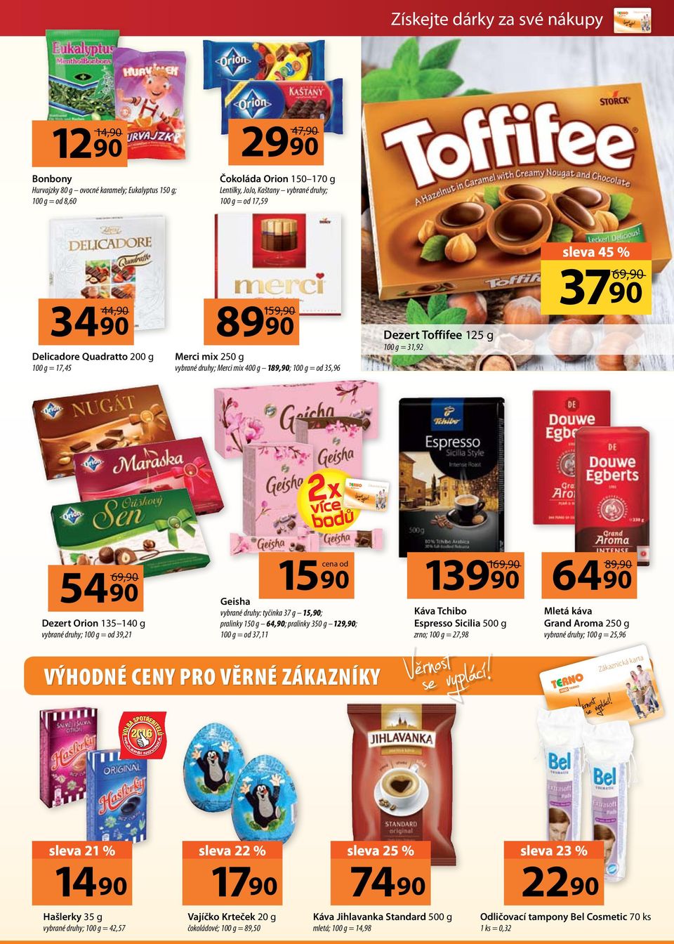 69,90 3490 44,90 Delicadore Quadratto 200 g 100 g = 17,45 8990 159,90 Dezert Toffifee 125 g 100 g = 31,92 Merci mix 250 g vybrané druhy; Merci mix 400 g 189,90; 100 g = od 35,96 líc pro Terna bez