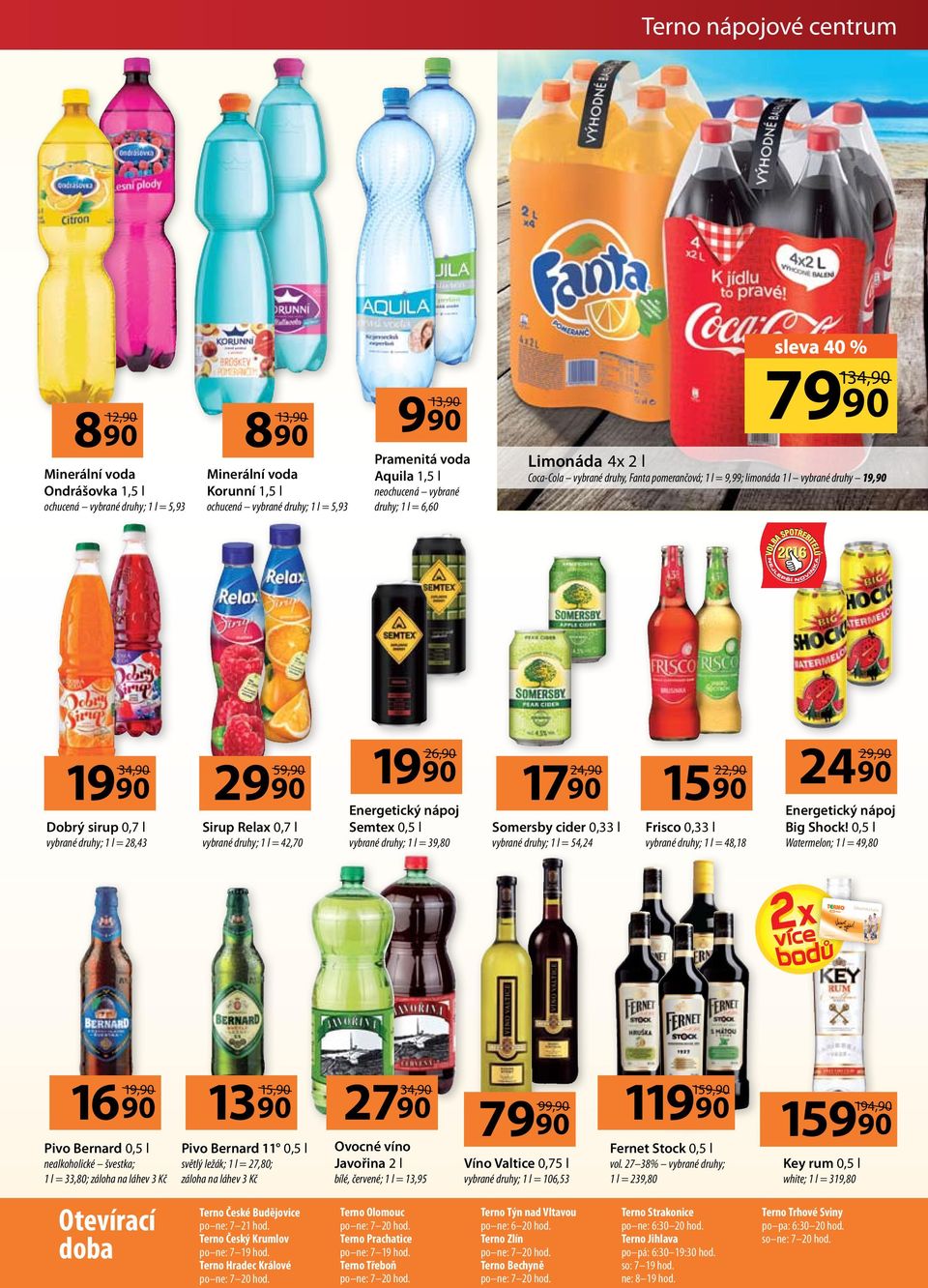 Aquila 1,5 l neochucená vybrané druhy; 1 l = 6,60 134,90 7990 Limonáda 4x 2 l Coca-Cola vybrané druhy, Fanta pomerančová; 1 l = 9,99; limonáda 1 l vybrané druhy 19,90 19 90 34,90 Dobrý sirup 0,7 l