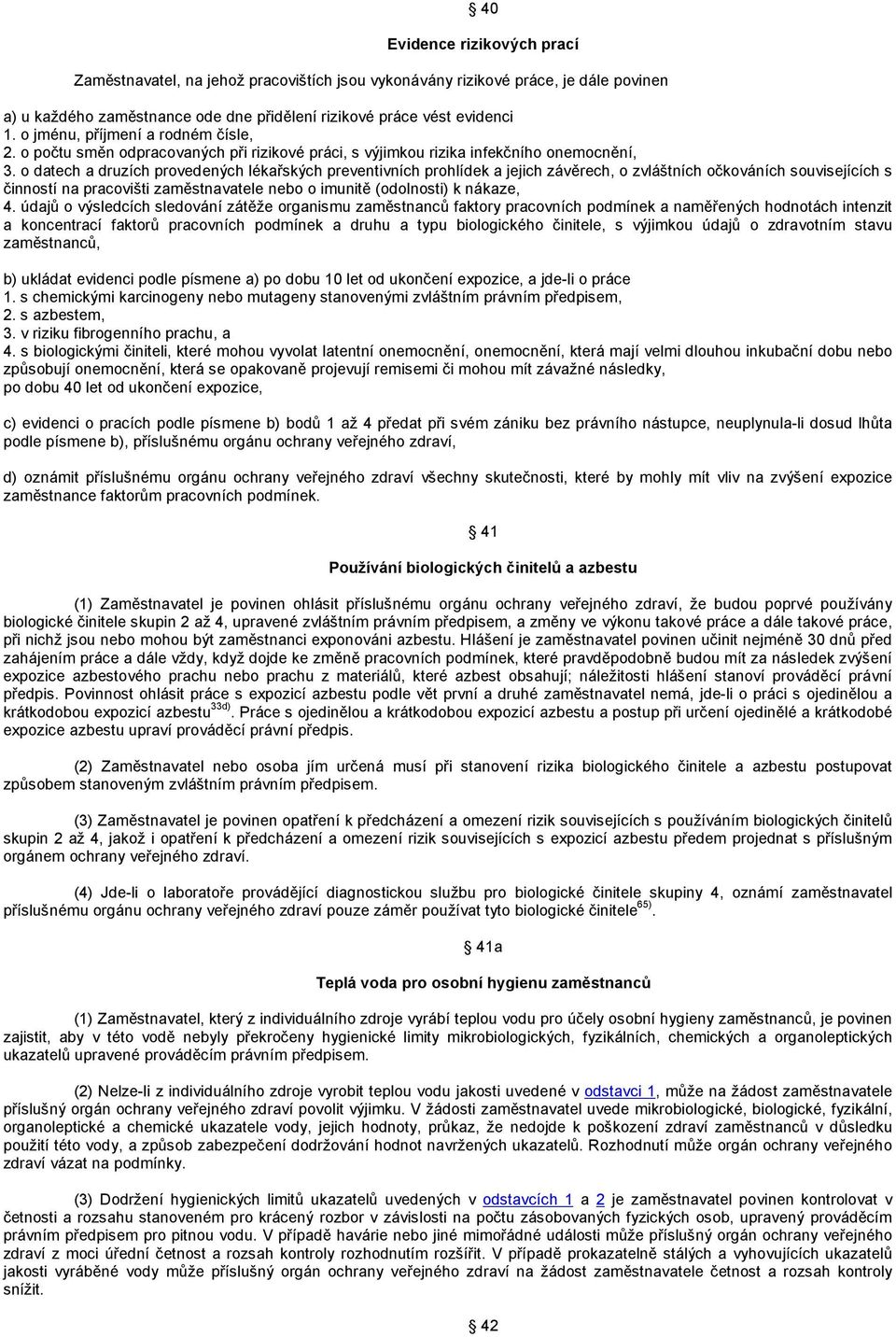 o datech a druzích provedených lékařských preventivních prohlídek a jejich závěrech, o zvláštních očkováních souvisejících s činností na pracovišti zaměstnavatele nebo o imunitě (odolnosti) k nákaze,