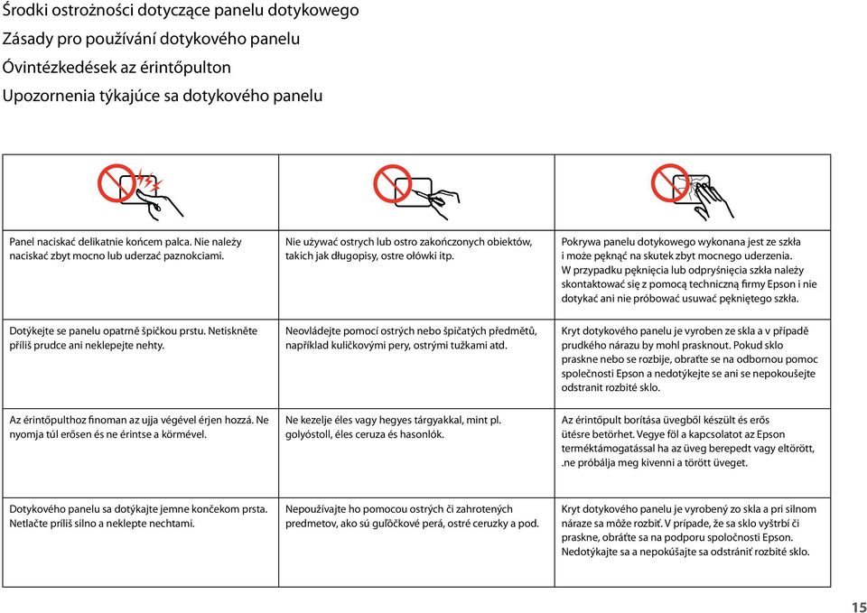 Pokrywa panelu dotykowego wykonana jest ze szkła i może pęknąć na skutek zbyt mocnego uderzenia.