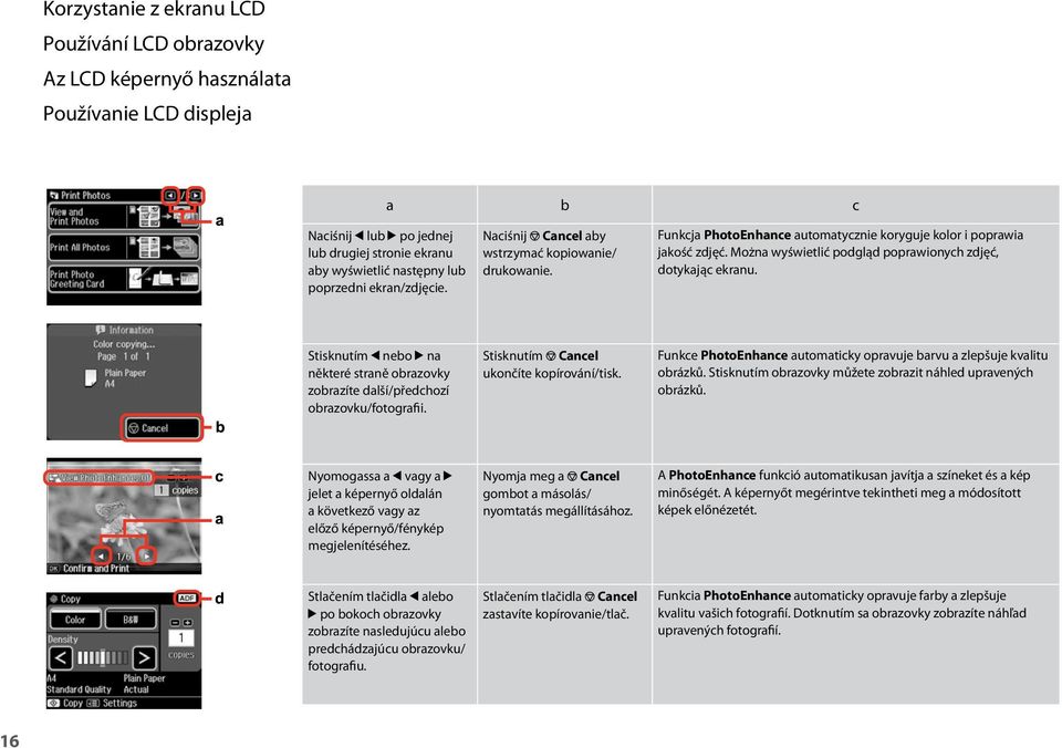 Można wyświetlić podgląd poprawionych zdjęć, dotykając ekranu. Stisknutím l nebo r na některé straně obrazovky zobrazíte další/předchozí obrazovku/fotografii.